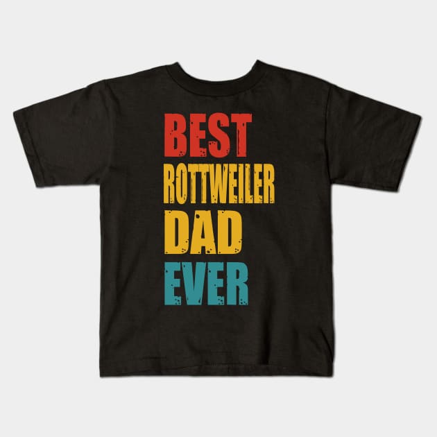 Vintage Best Rottweiler Dad Ever Kids T-Shirt by garrettbud6